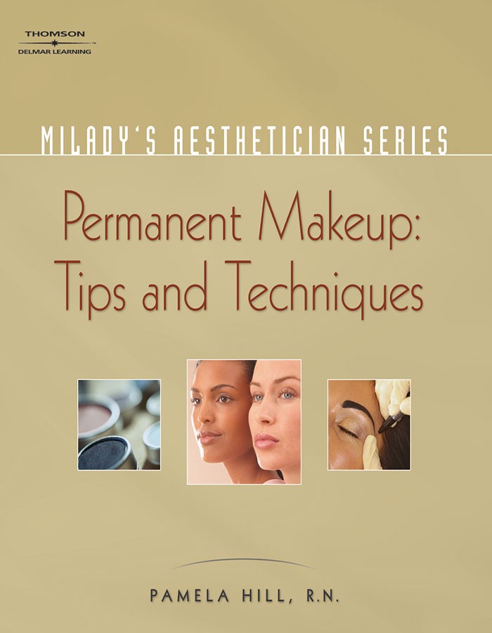 Milady's Aesthetician Series: Permanent Makeup: Tips and Techniques